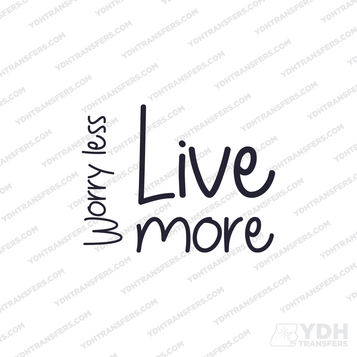 Worry Less Live More Full Color Transfer