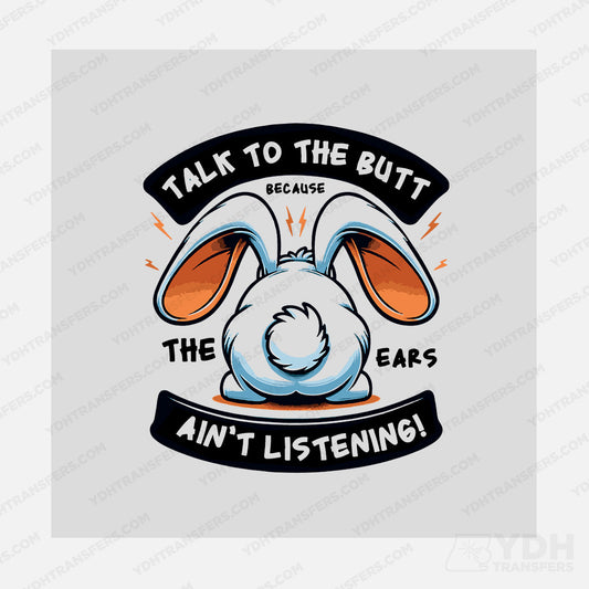 Talk to the Butt the ears aren't listening Transfer