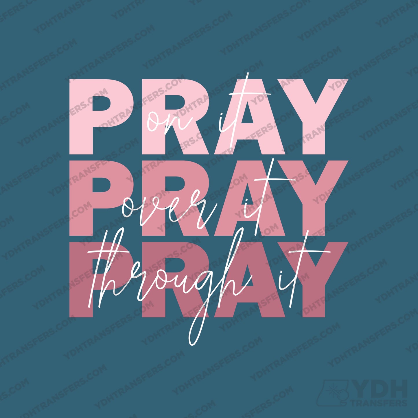 Pray on it Pray Over it Pray through It