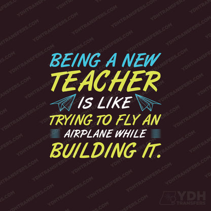 Being a Teacher is like trying to fly an airplane while building it Full Color Transfer