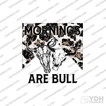 Mornings are Bull Full Color Transfer