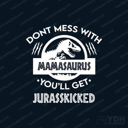 Dont Mess with mama jurasskicked full color transfer