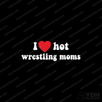 I Love hot wrestling moms Full Color Transfers