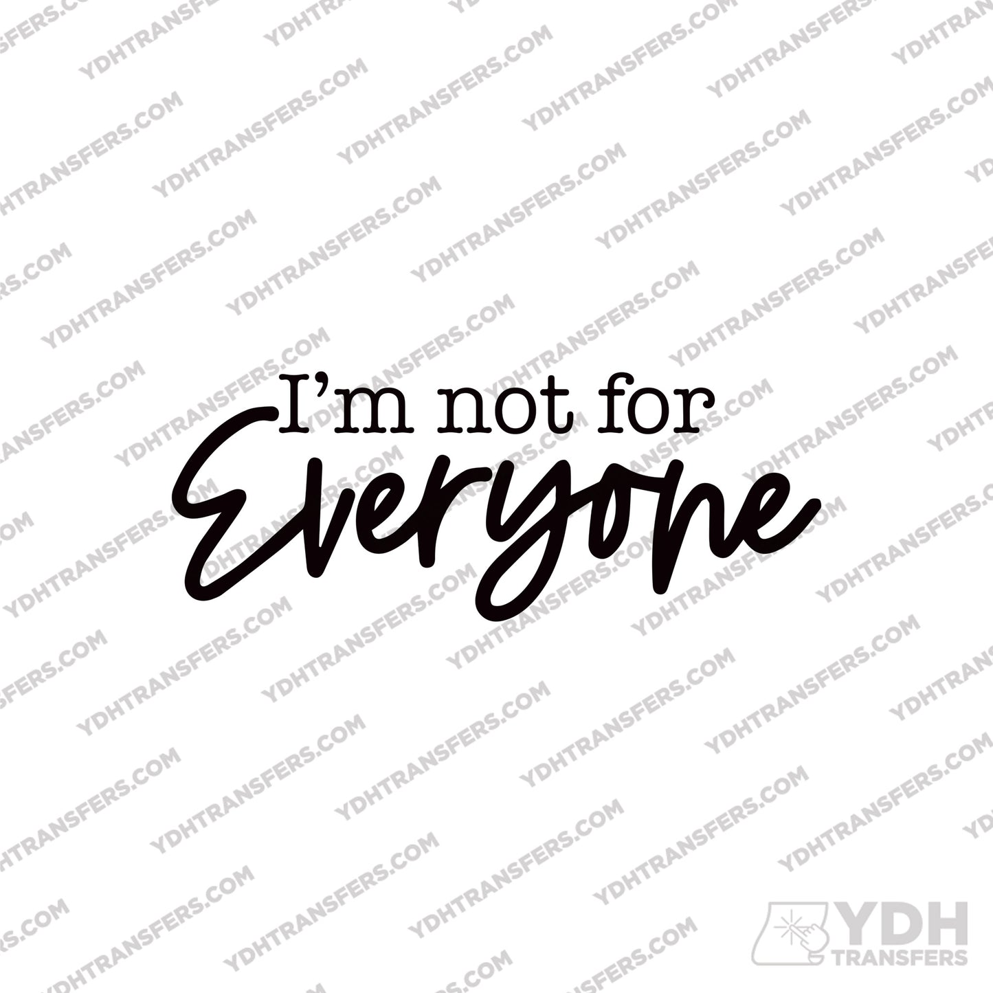 I'm Not for Everyone Full Color Transfer