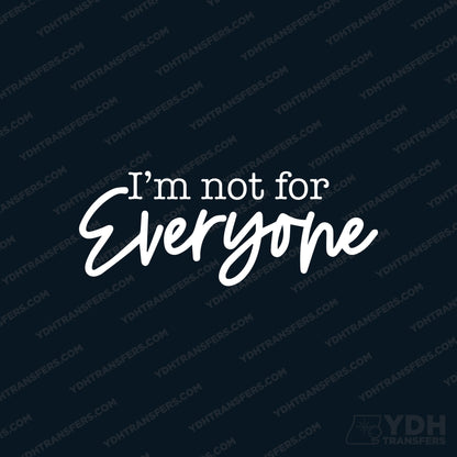 I'm Not for Everyone Full Color Transfer