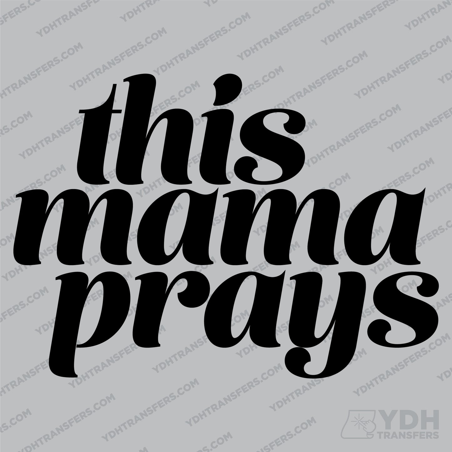 This Mama Prays Full Color Transfer